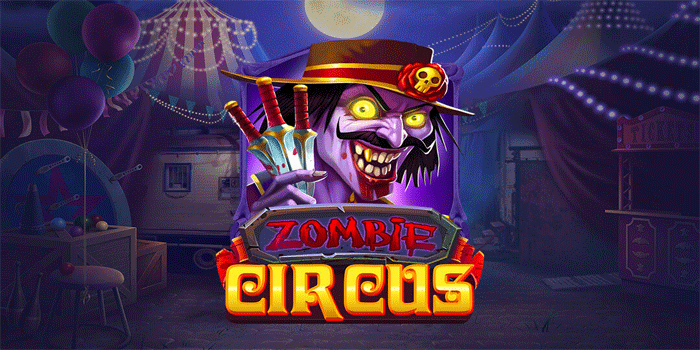 Cara Efektif Main Slot Zombie Circus Untuk Jackpot Konsisten