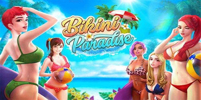 Strategi Slot Bikini Paradise Online 2025 Dijamin Gacor